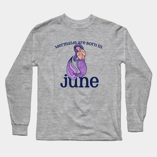 Mermaids are born in JUNE Long Sleeve T-Shirt by bubbsnugg